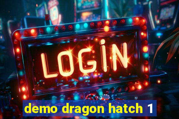 demo dragon hatch 1